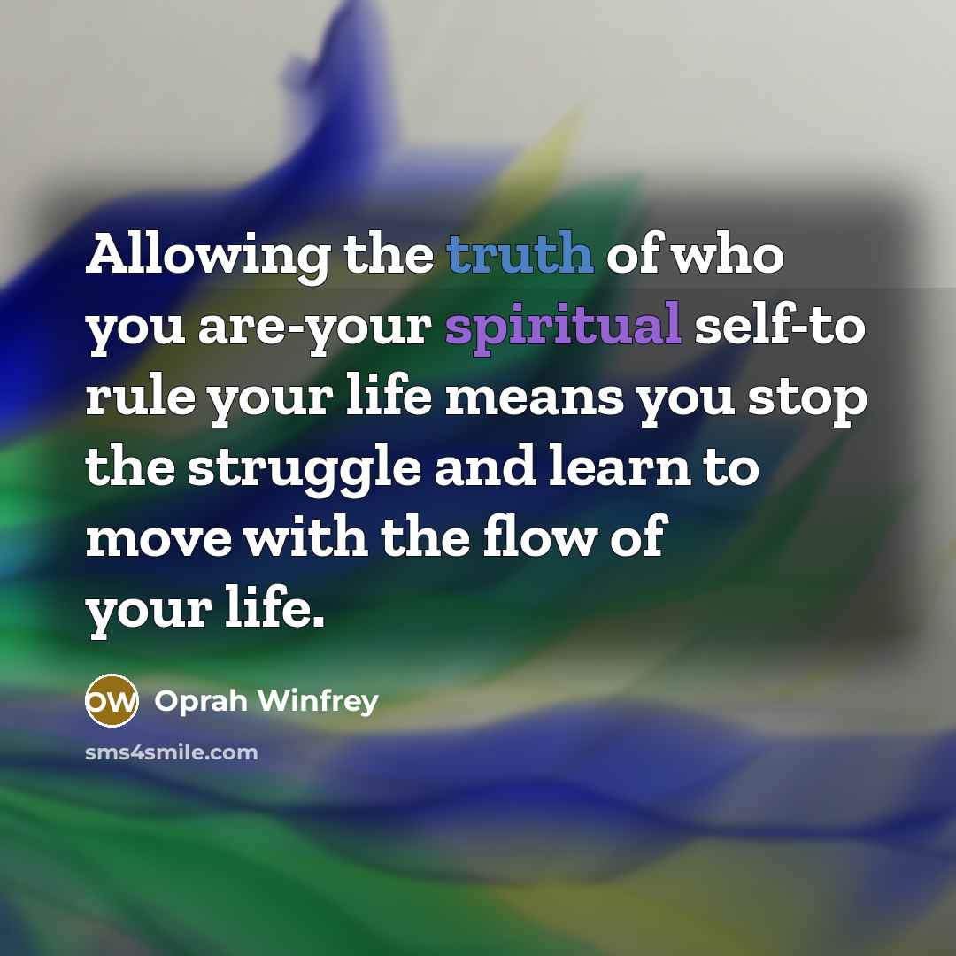 “Allowing the truth of who you are-your spiritual self-to rule…” quote by Oprah Winfrey