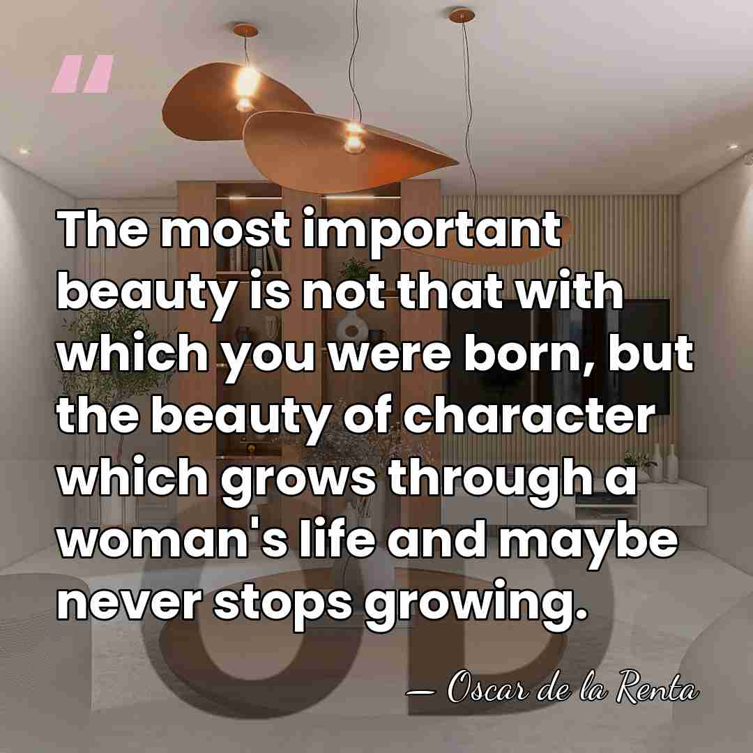 The most important beauty is not that with which you were born,&hellip; - Oscar de la Renta