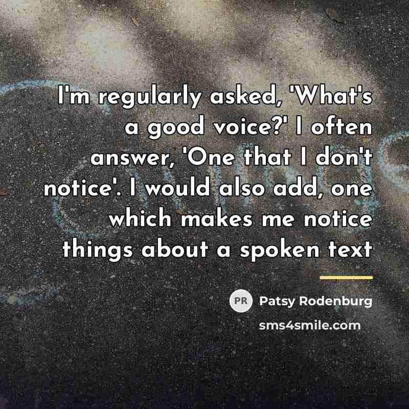 “I'm regularly asked, 'What's a good voice?' I often answer,…” quote by Patsy Rodenburg