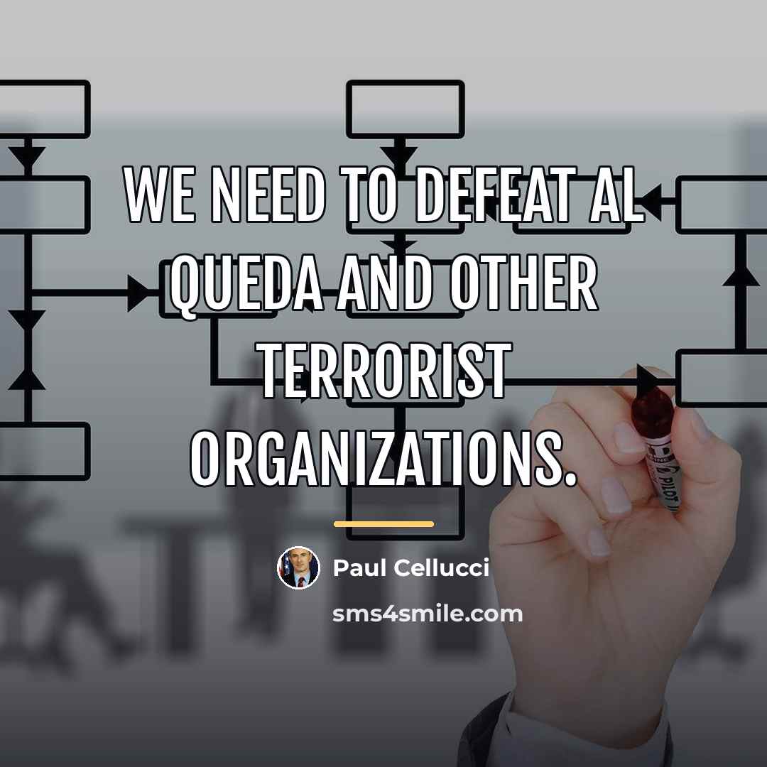 “We need to defeat al Queda and other terrorist organizations.…” quote by Paul Cellucci