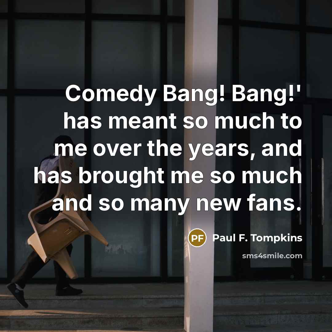 “Comedy Bang! Bang!' has meant so much to me over…” quote by Paul F. Tompkins