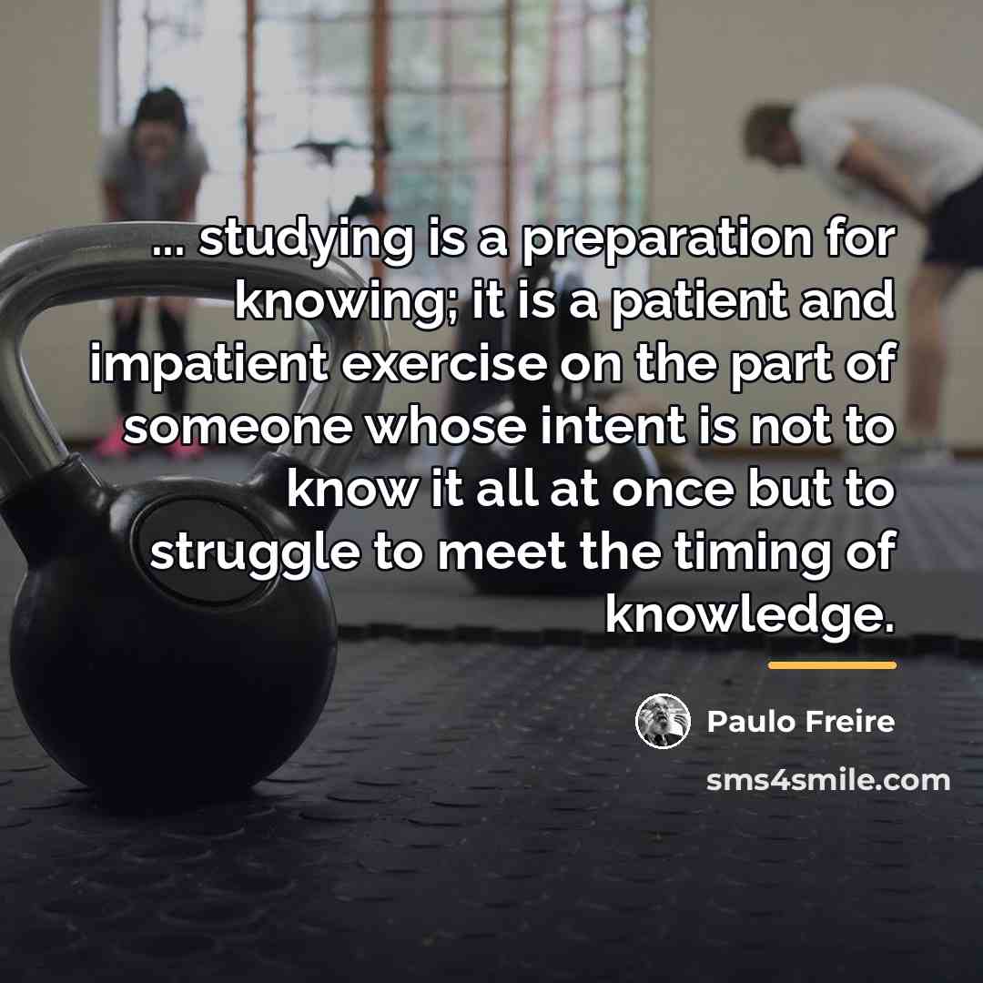 “... studying is a preparation for knowing; it is a…” quote by Paulo Freire