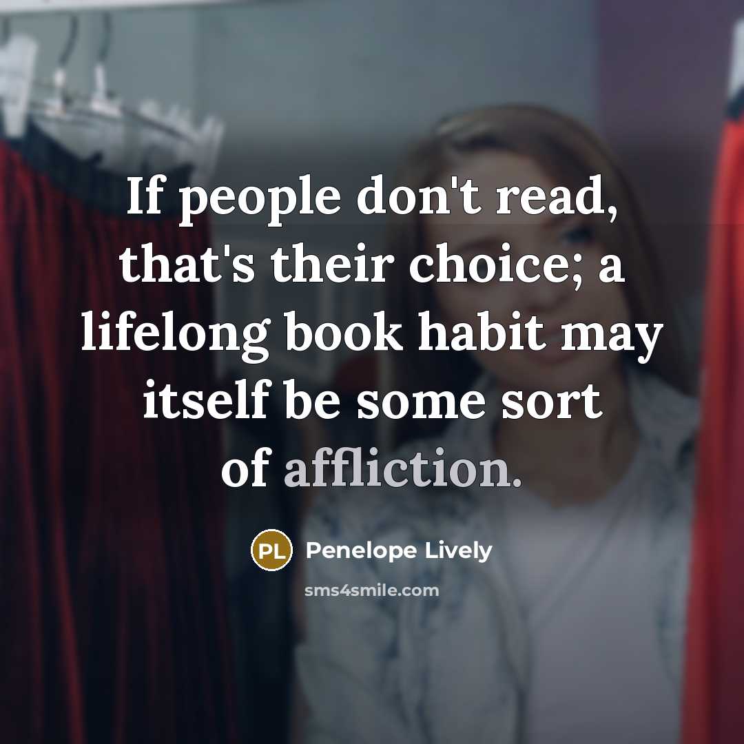 “If people don't read, that's their choice; a lifelong book…” quote by Penelope Lively