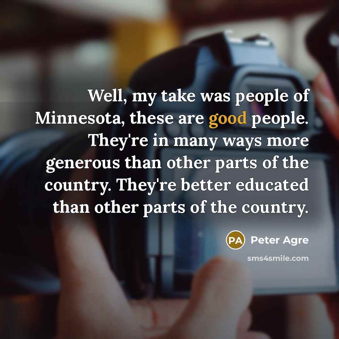 “Well, my take was people of Minnesota, these are good…” quote by Peter Agre