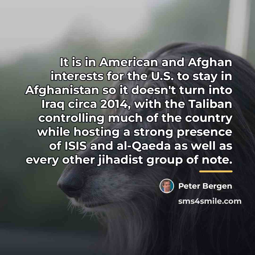 “It is in American and Afghan interests for the U.S.…” quote by Peter Bergen