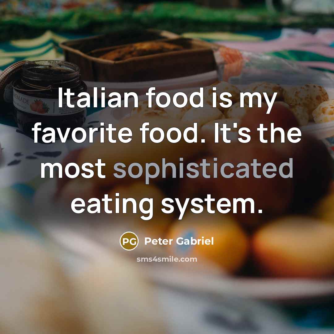 “Italian food is my favorite food. It's the most sophisticated…” quote by Peter Gabriel