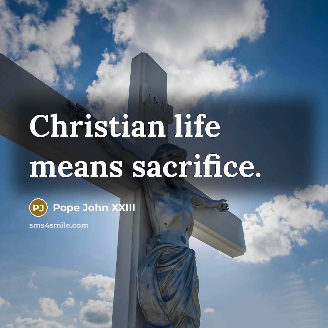 “Christian life means sacrifice.…” quote by Pope John XXIII