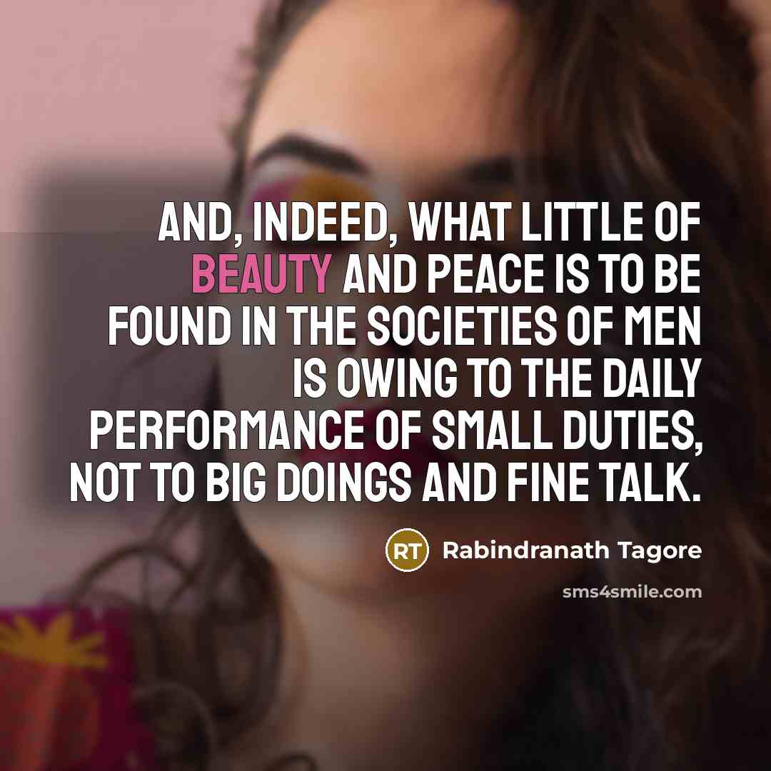 “And, indeed, what little of beauty and peace is to…” quote by Rabindranath Tagore