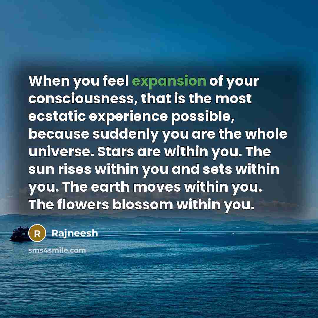 “When you feel expansion of your consciousness, that is the…” quote by Rajneesh