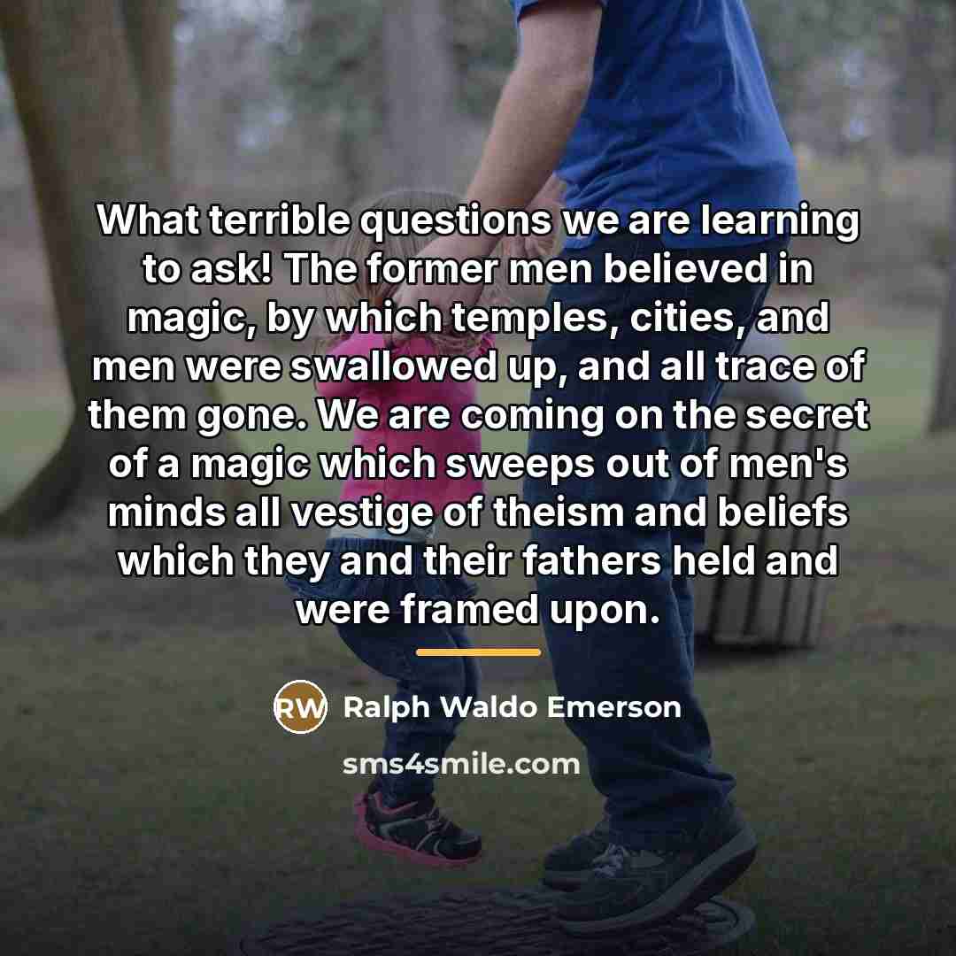 “What terrible questions we are learning to ask! The former…” quote by Ralph Waldo Emerson