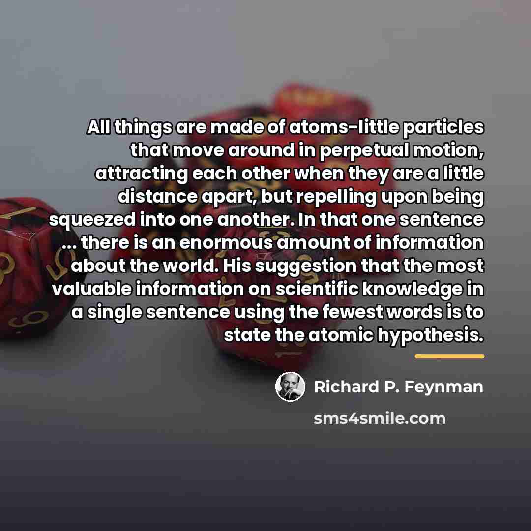 “All things are made of atoms-little particles that move around…” quote by Richard P. Feynman