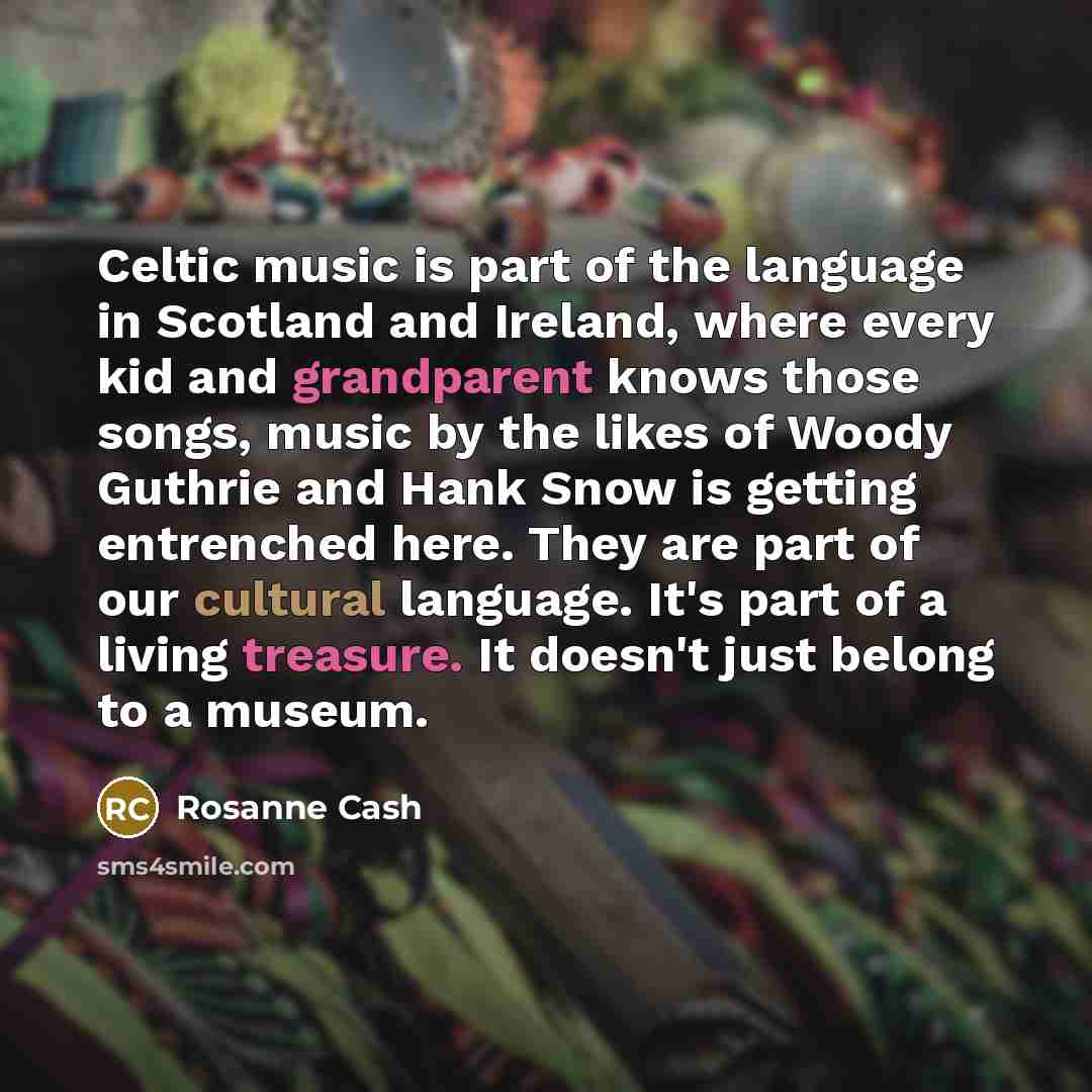 “Celtic music is part of the language in Scotland and…” quote by Rosanne Cash