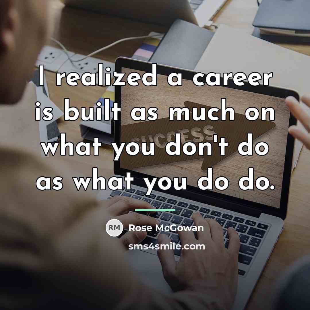 “I realized a career is built as much on what…” quote by Rose McGowan