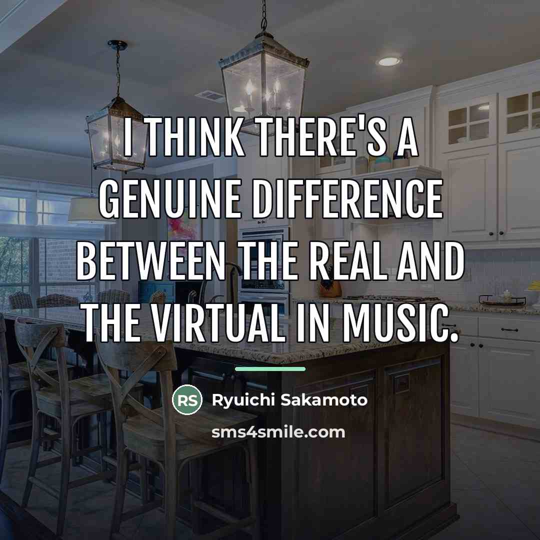“I think there's a genuine difference between the real and…” quote by Ryuichi Sakamoto