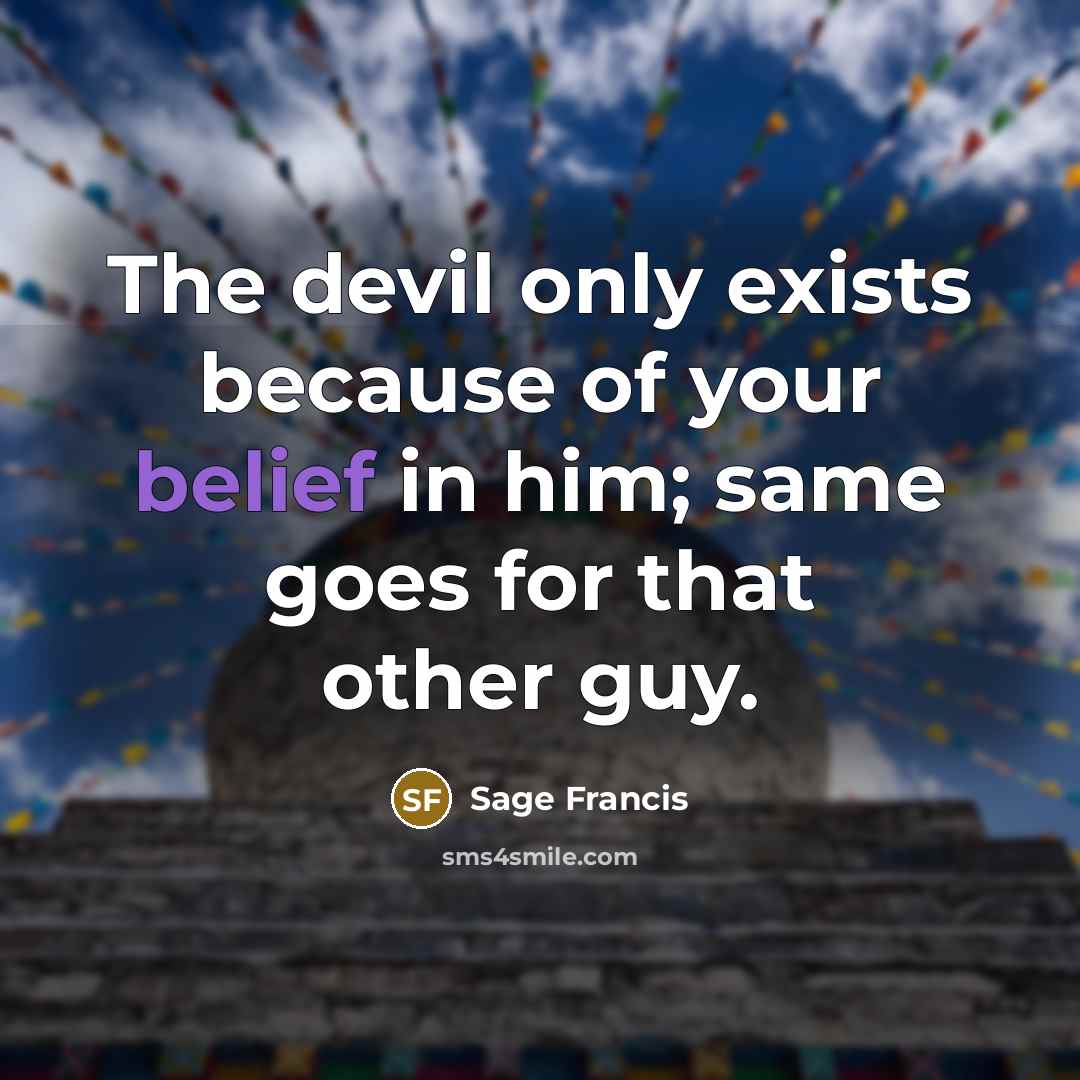 “The devil only exists because of your belief in him;…” quote by Sage Francis