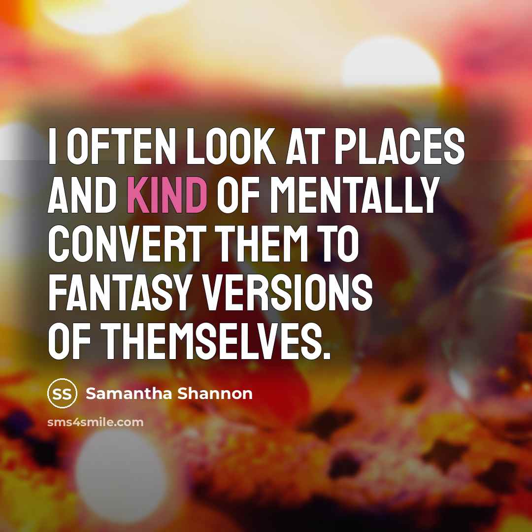 “I often look at places and kind of mentally convert…” quote by Samantha Shannon