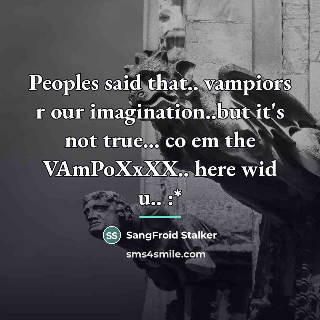 “Peoples said that.. vampiors r our imagination..but it's not true...…” quote by SangFroid Stalker