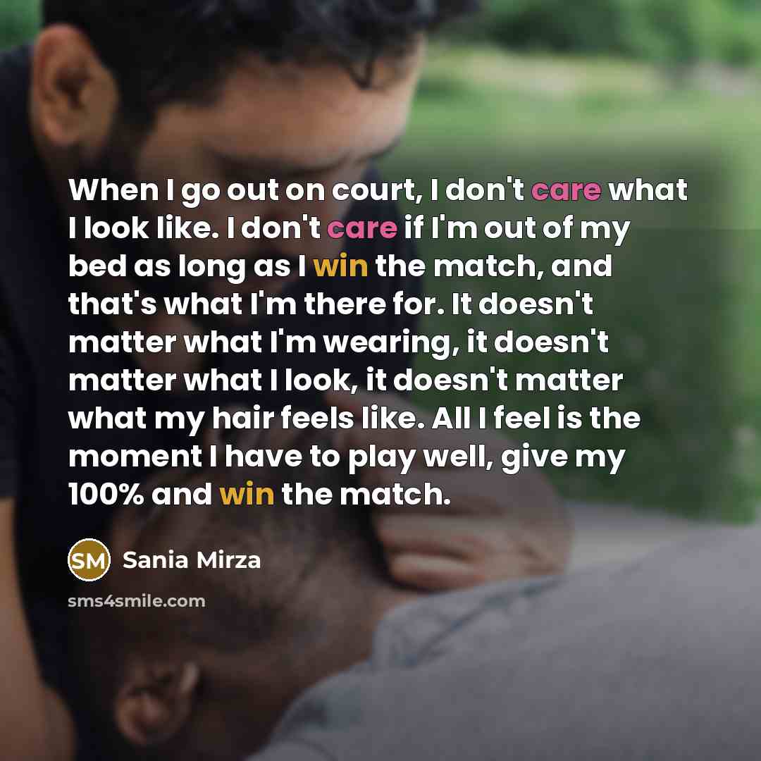 “When I go out on court, I don't care what…” quote by Sania Mirza