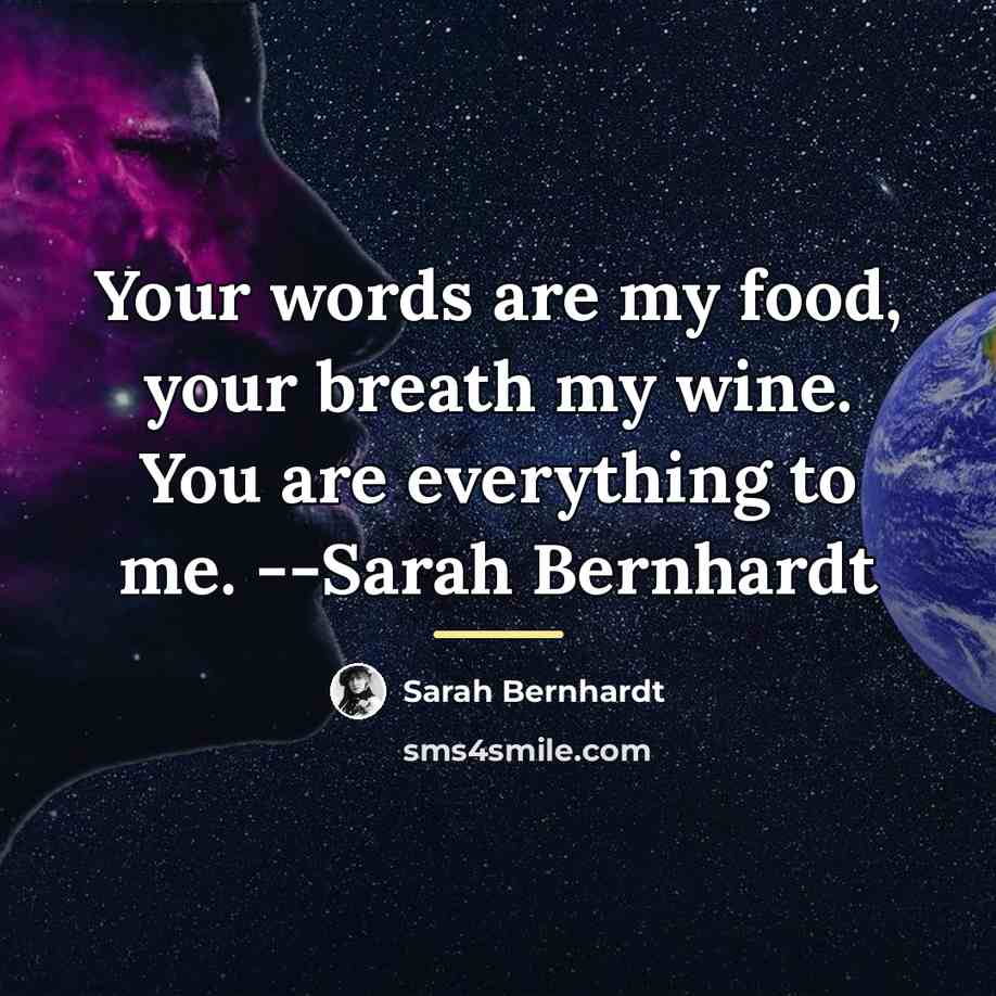 “Your words are my food, your breath my wine. You…” quote by Sarah Bernhardt
