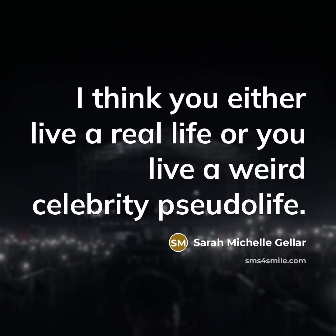 “I think you either live a real life or you…” quote by Sarah Michelle Gellar