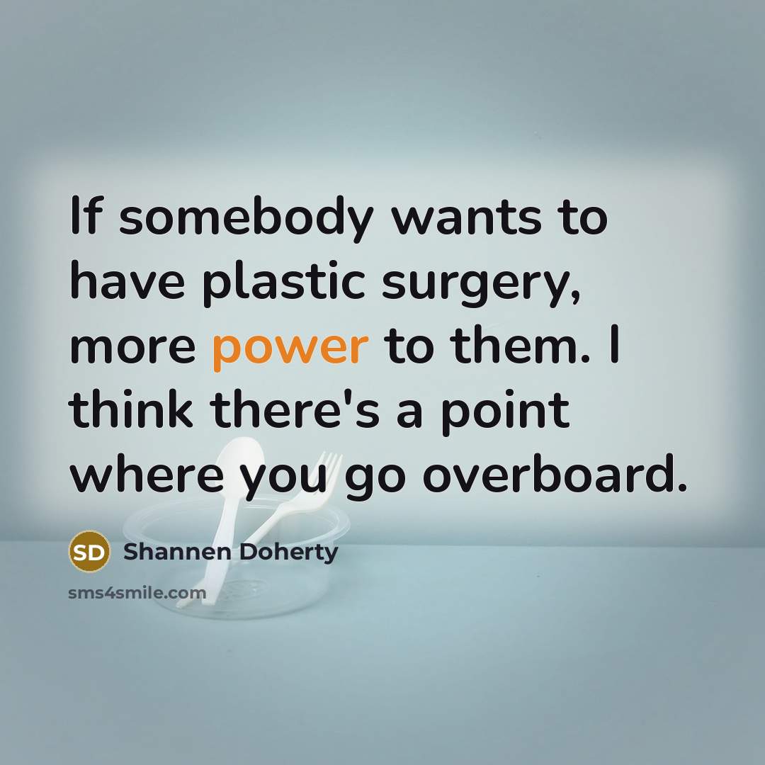“If somebody wants to have plastic surgery, more power to…” quote by Shannen Doherty