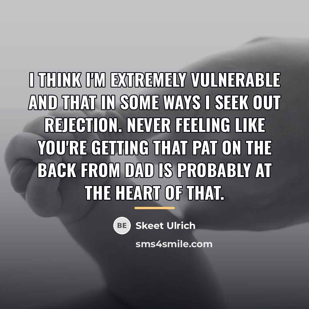 “I think I'm extremely vulnerable and that in some ways…” quote by Skeet Ulrich
