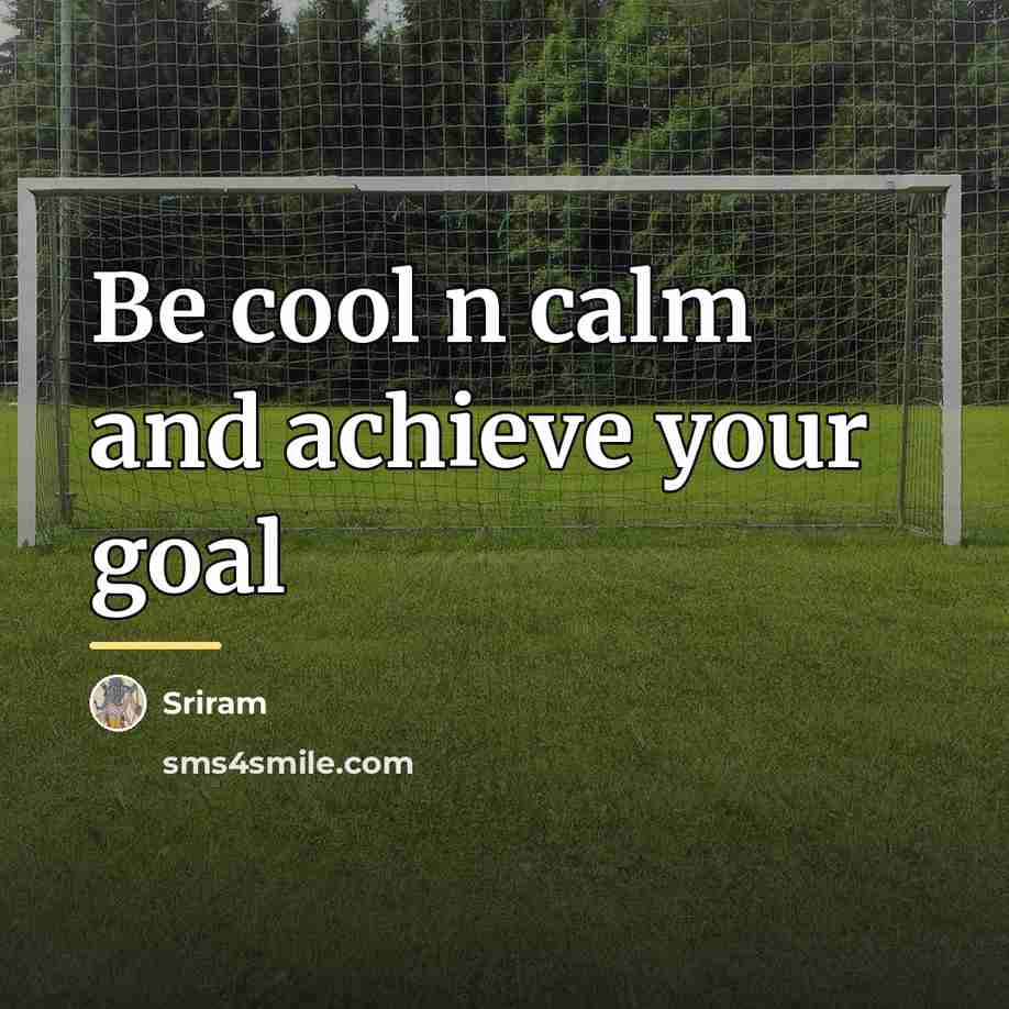 “Be cool n calm and achieve your goal…” quote by Sriram