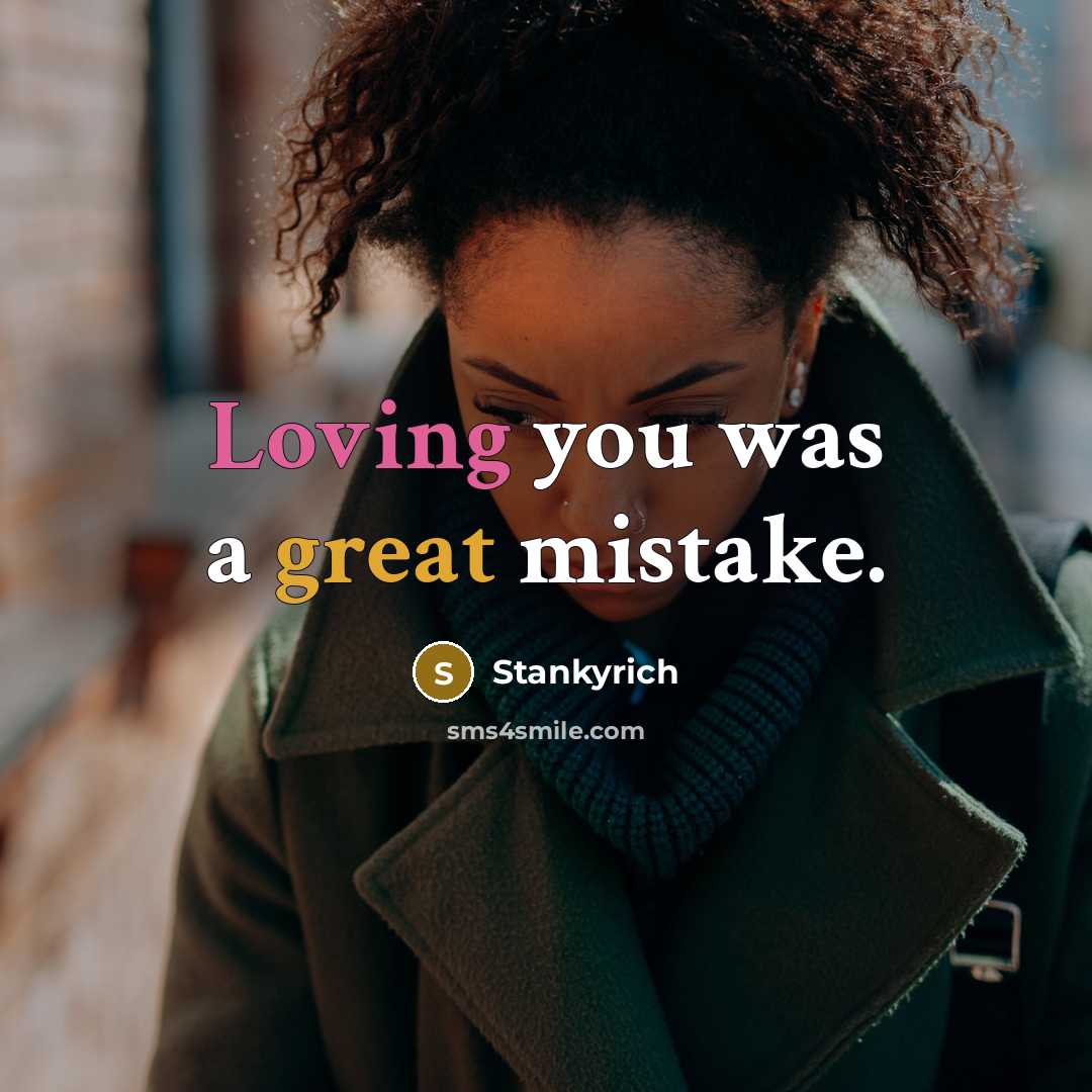 “Loving you was a great mistake.…” quote by Stankyrich