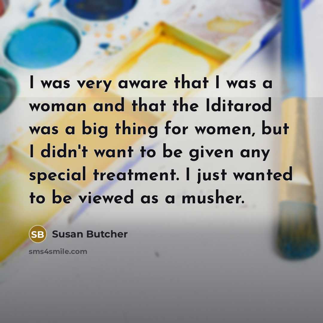 “I was very aware that I was a woman and…” quote by Susan Butcher