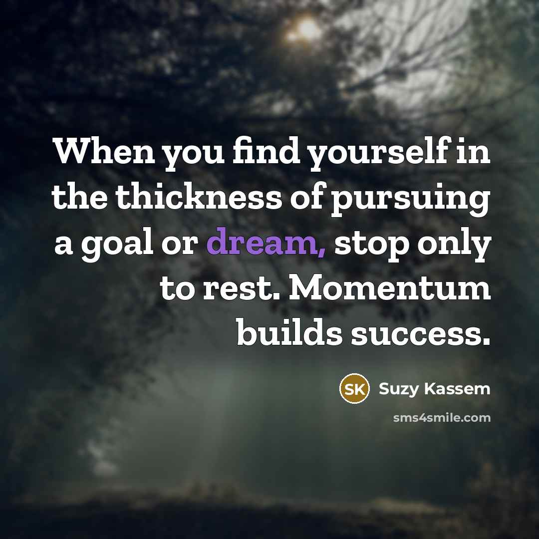 “When you find yourself in the thickness of pursuing a…” quote by Suzy Kassem