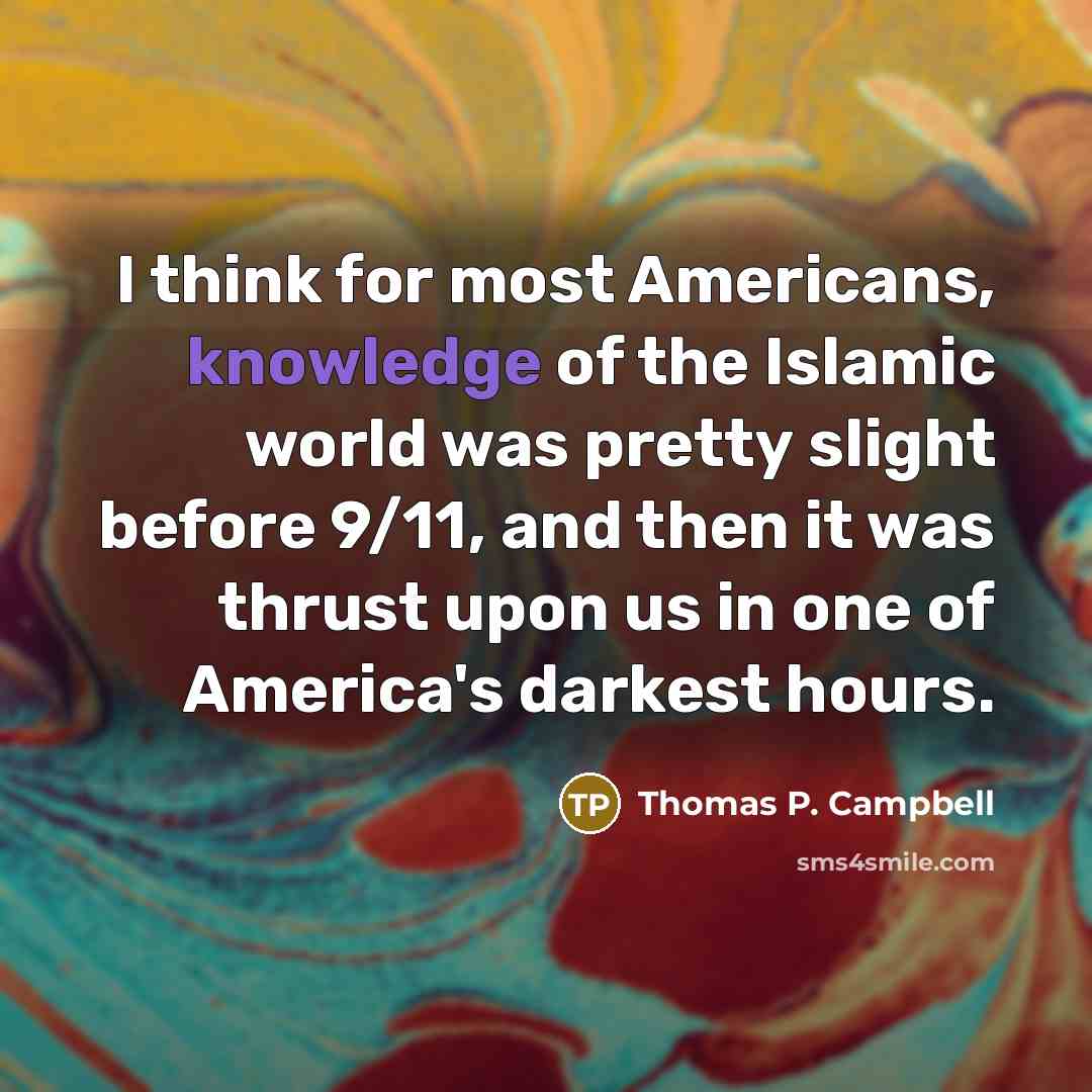 “I think for most Americans, knowledge of the Islamic world…” quote by Thomas P. Campbell
