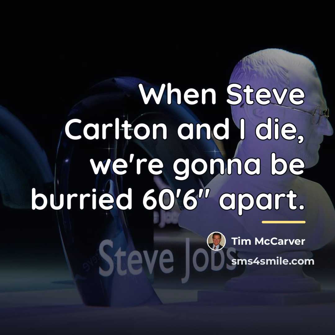 “When Steve Carlton and I die, we're gonna be burried…” quote by Tim McCarver