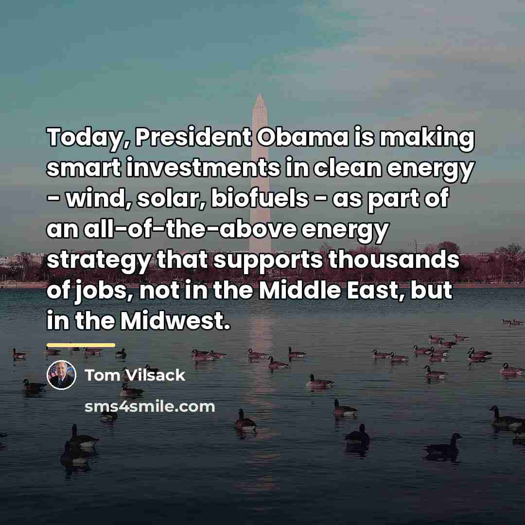 “Today, President Obama is making smart investments in clean energy…” quote by Tom Vilsack