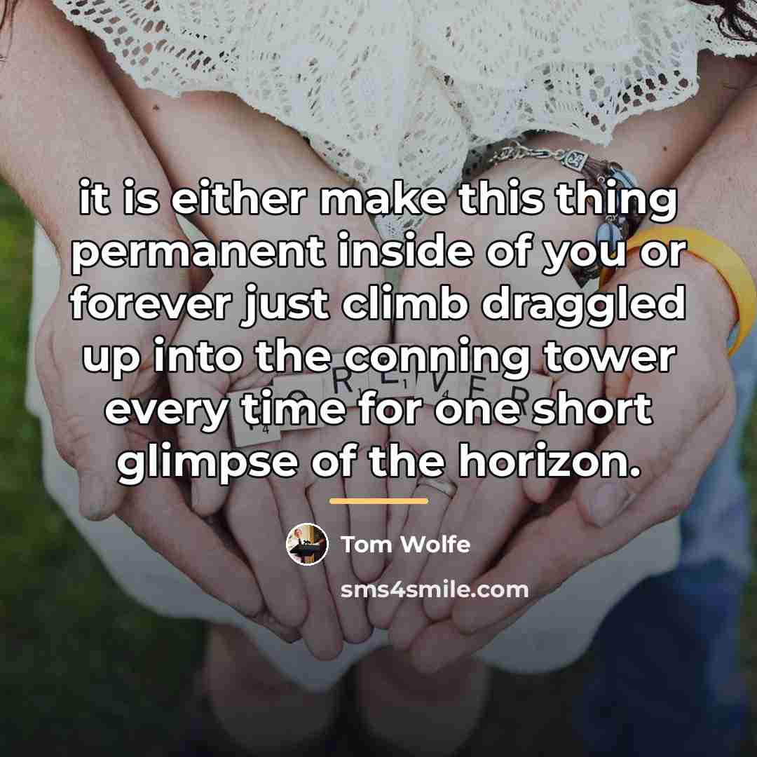 “it is either make this thing permanent inside of you…” quote by Tom Wolfe