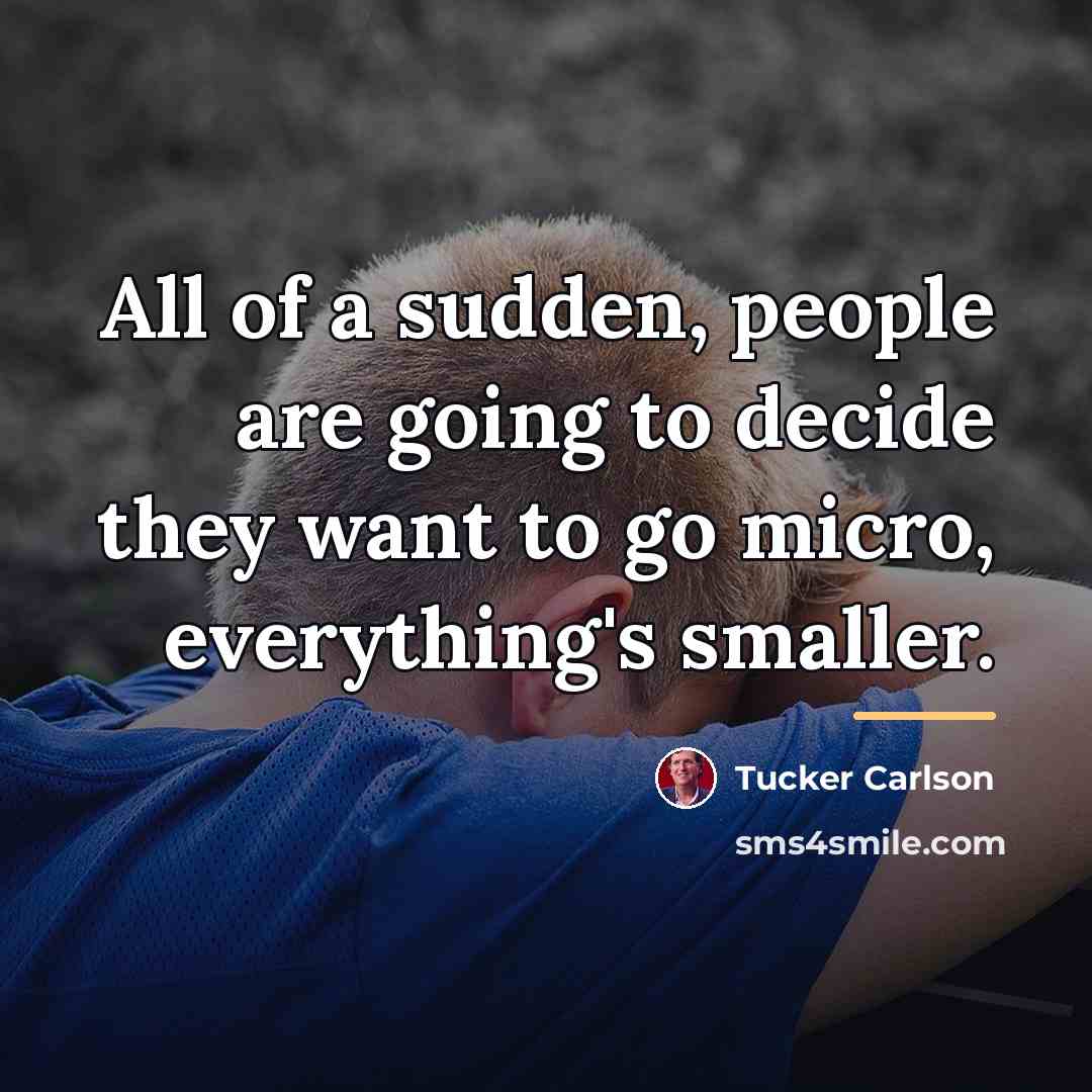 “All of a sudden, people are going to decide they…” quote by Tucker Carlson