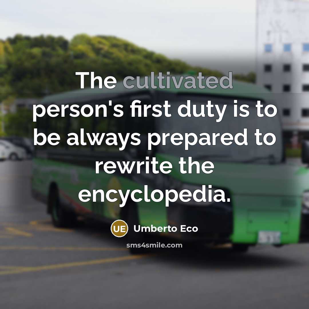 “The cultivated person's first duty is to be always prepared…” quote by Umberto Eco