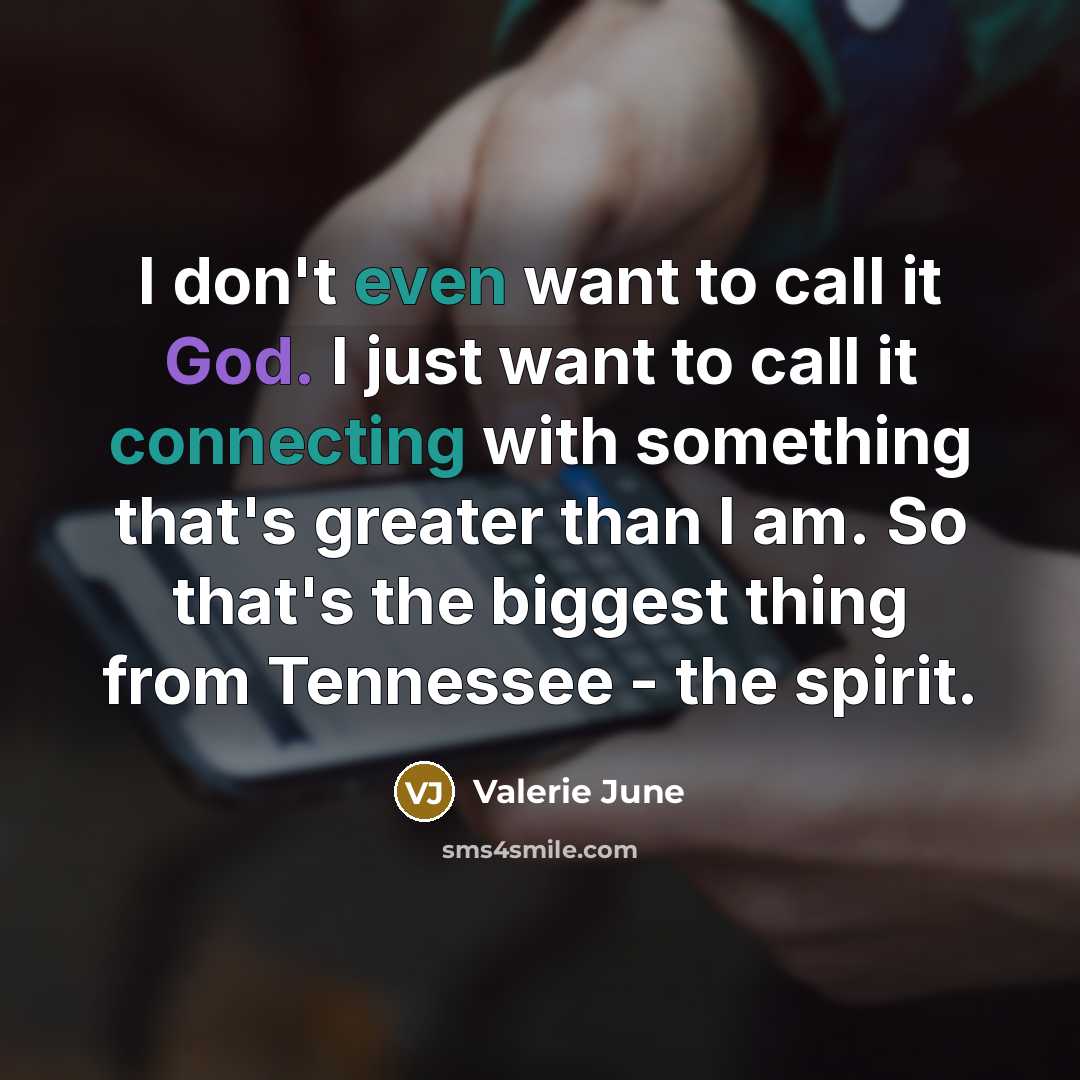“I don't even want to call it God. I just…” quote by Valerie June