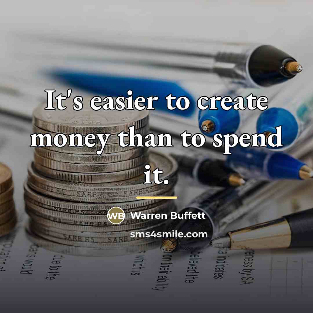“It's easier to create money than to spend it.…” quote by Warren Buffett