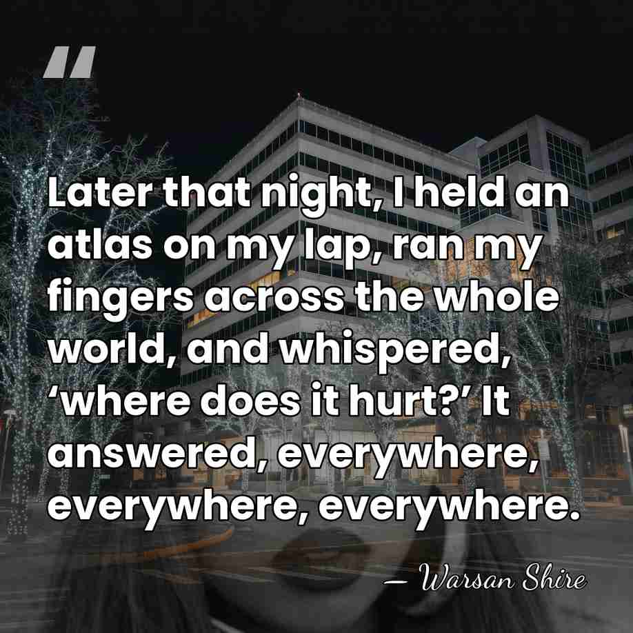 Later that night, I held an atlas on my lap, ran my&hellip; - Warsan Shire