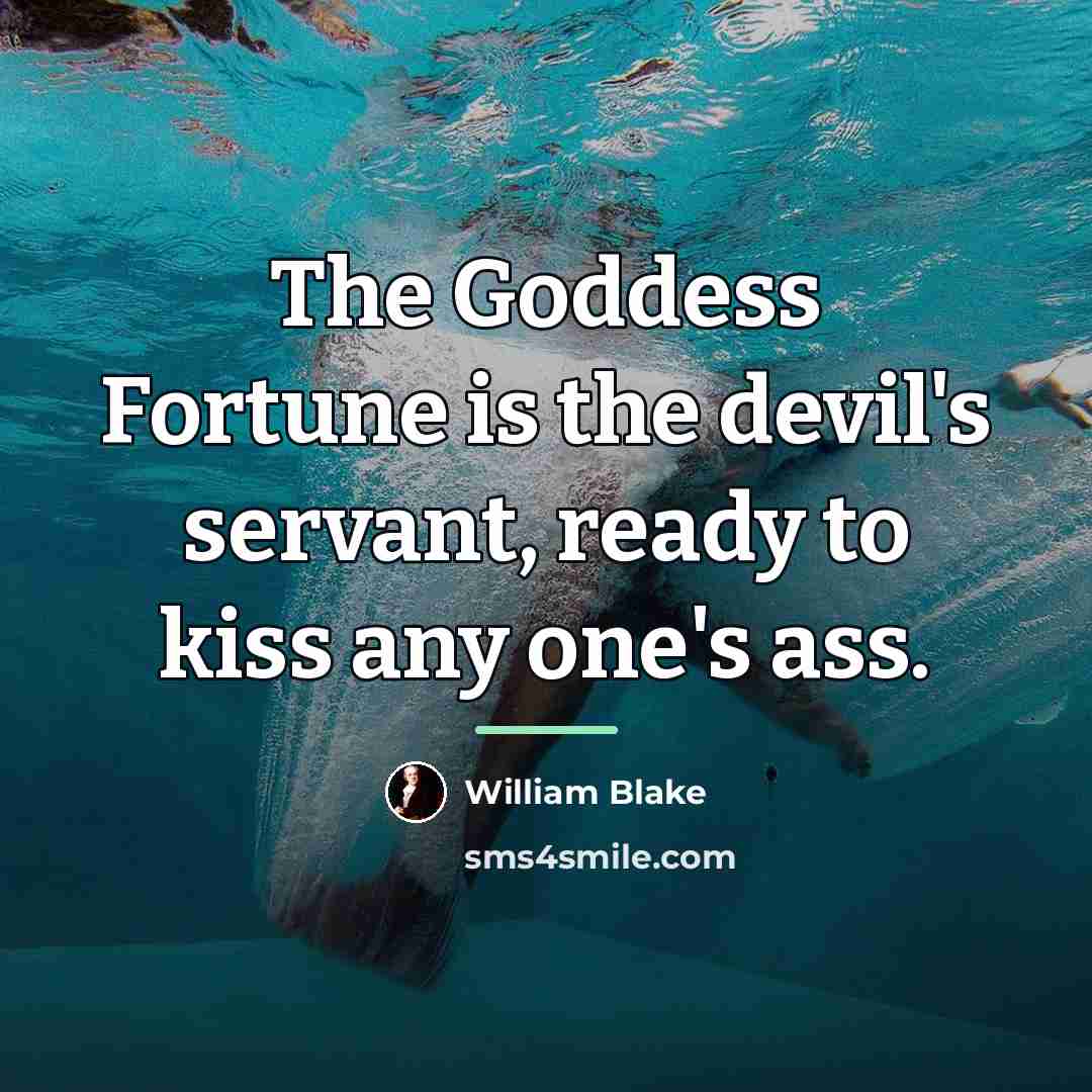 “The Goddess Fortune is the devil's servant, ready to kiss…” quote by William Blake