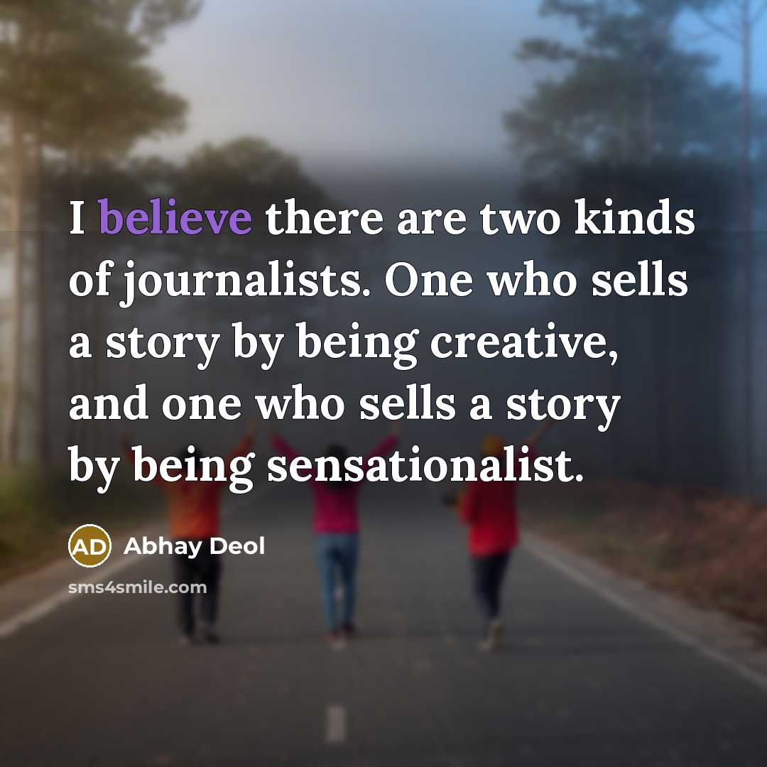 “I believe there are two kinds of journalists. One who…” quote by Abhay Deol