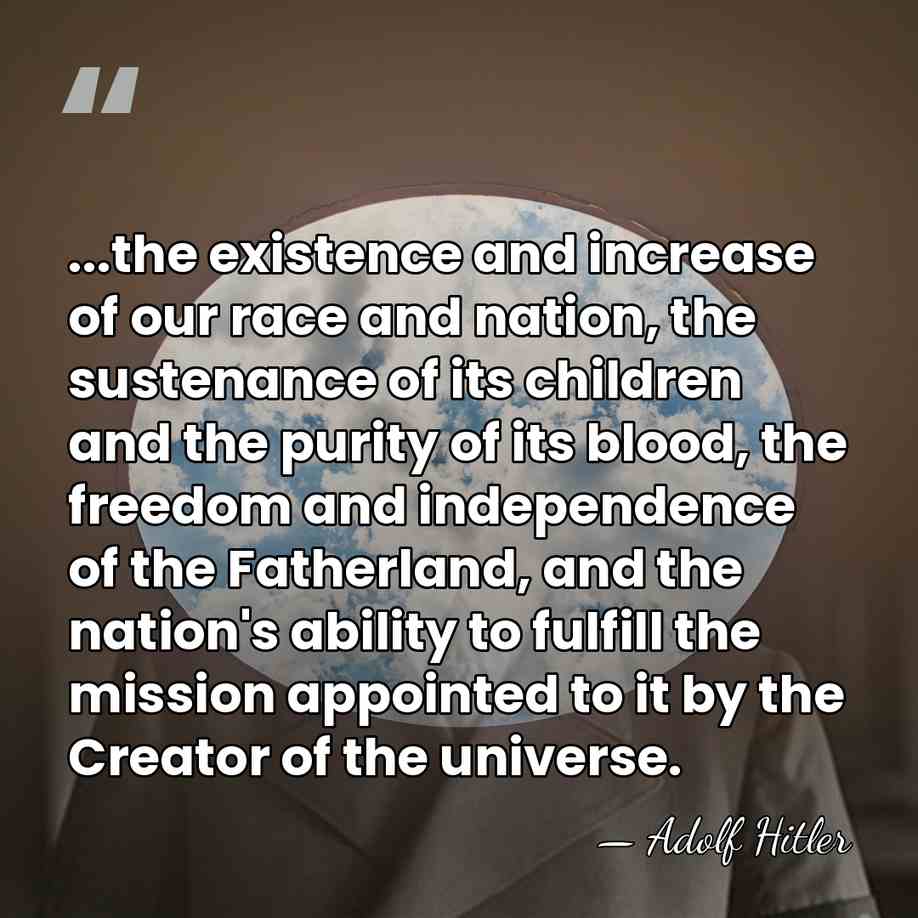 ...the existence and increase of our race and nation, the sustenance of&hellip; - Adolf Hitler