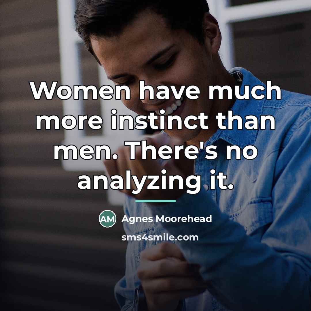 “Women have much more instinct than men. There's no analyzing…” quote by Agnes Moorehead