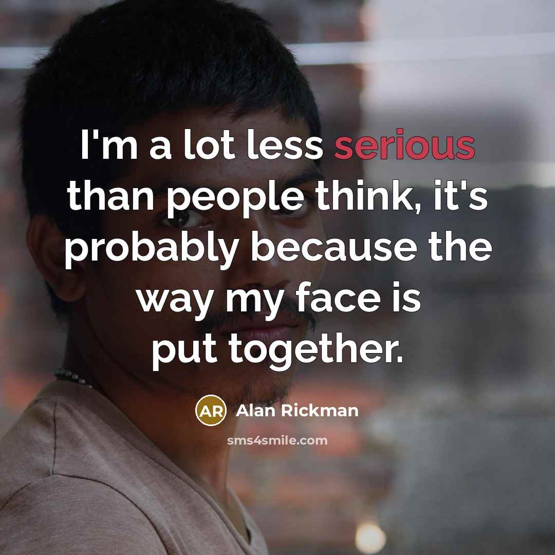 “I'm a lot less serious than people think, it's probably…” quote by Alan Rickman