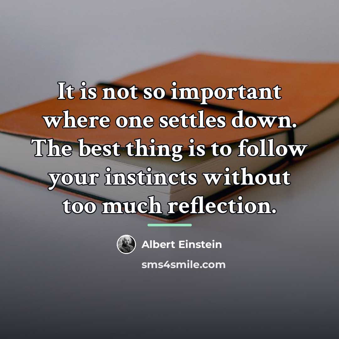 “It is not so important where one settles down. The…” quote by Albert Einstein