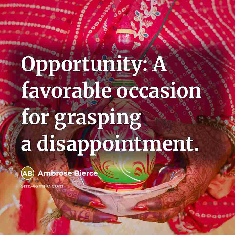 “Opportunity: A favorable occasion for grasping a disappointment.…” quote by Ambrose Bierce