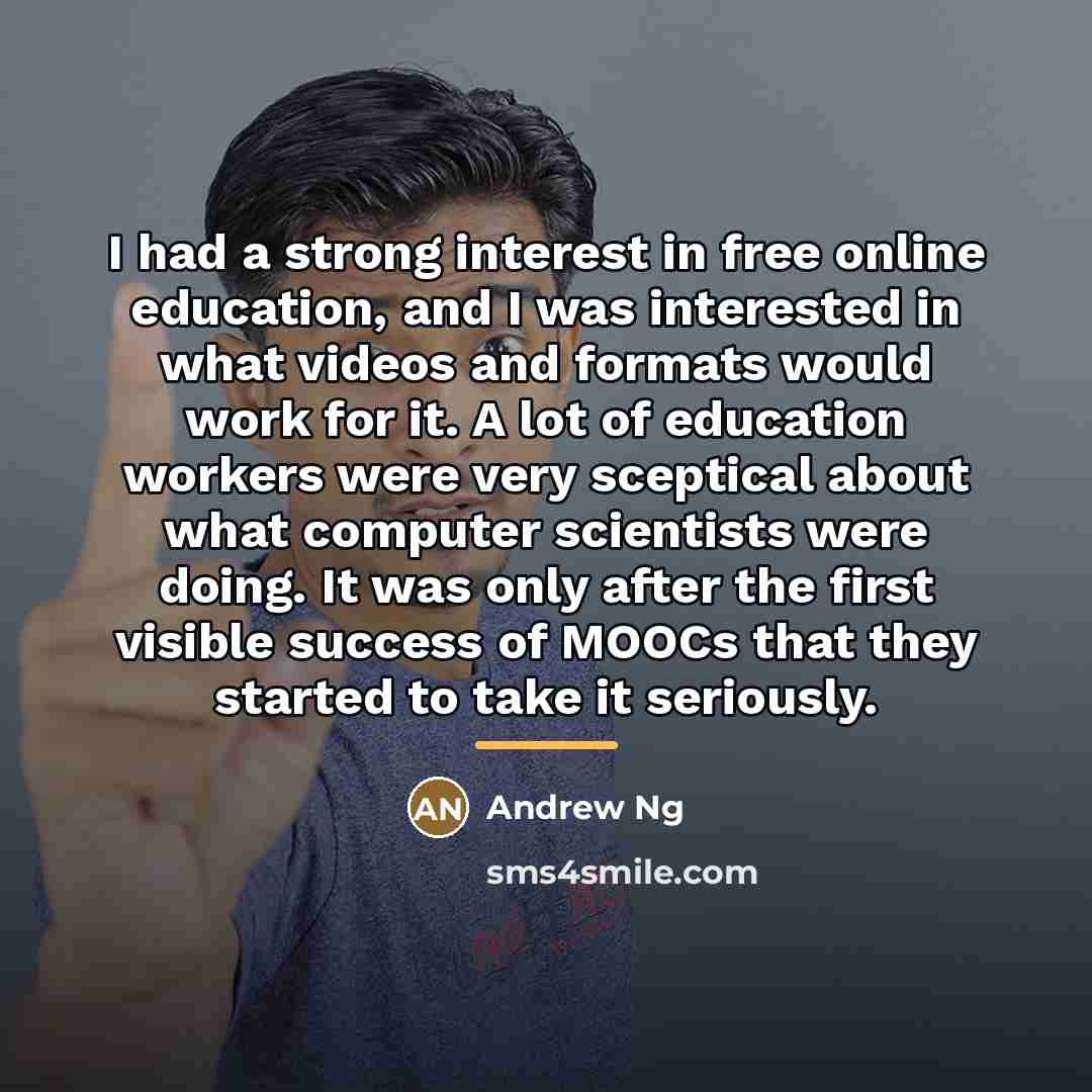 “I had a strong interest in free online education, and…” quote by Andrew Ng