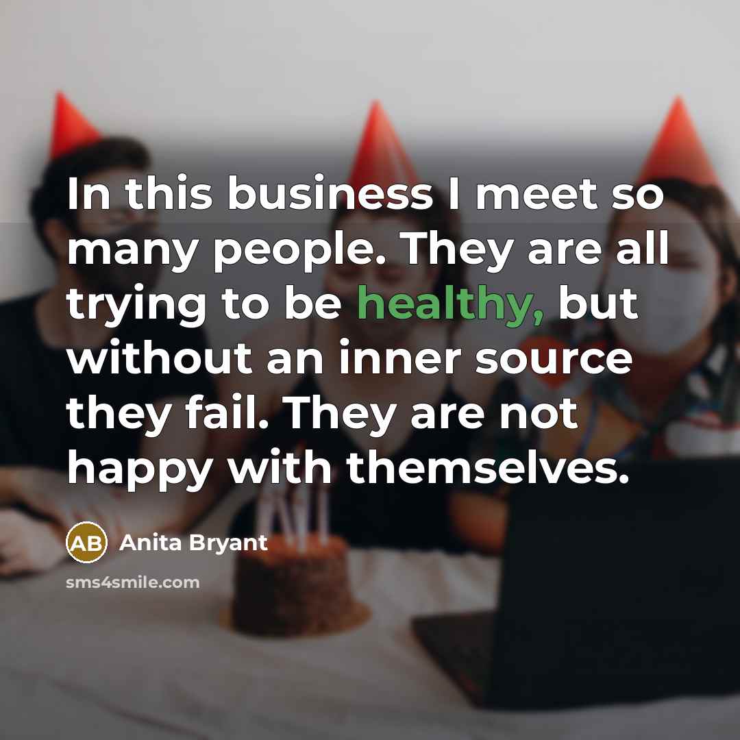 “In this business I meet so many people. They are…” quote by Anita Bryant