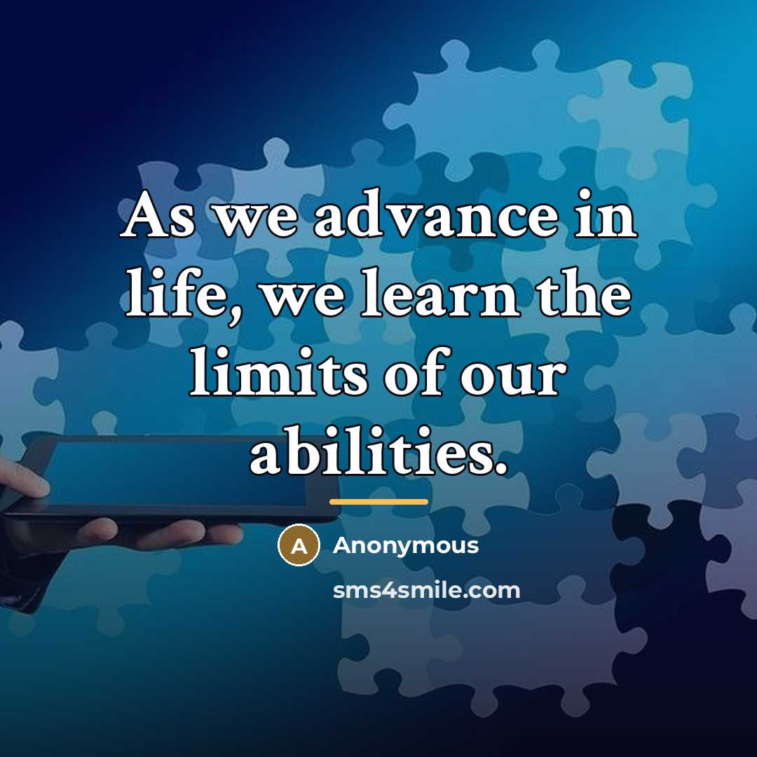 “As we advance in life, we learn the limits of…” quote by Anonymous
