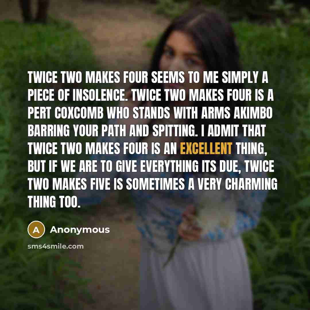 “Twice two makes four seems to me simply a piece…” quote by Anonymous